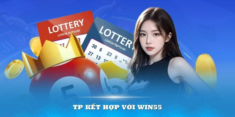 TP kết hợp với Win55 tạo ra sảnh xổ số uy tín