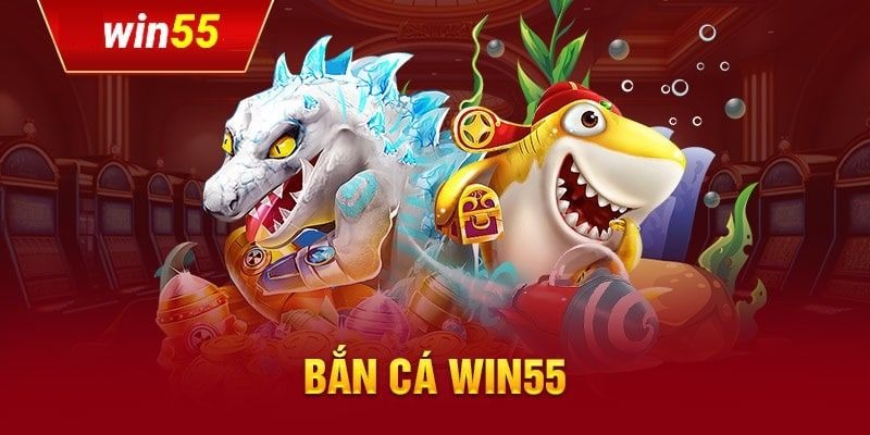 Bắn cá WIN55 được nhiều hội viên lựa chọn và yêu thích