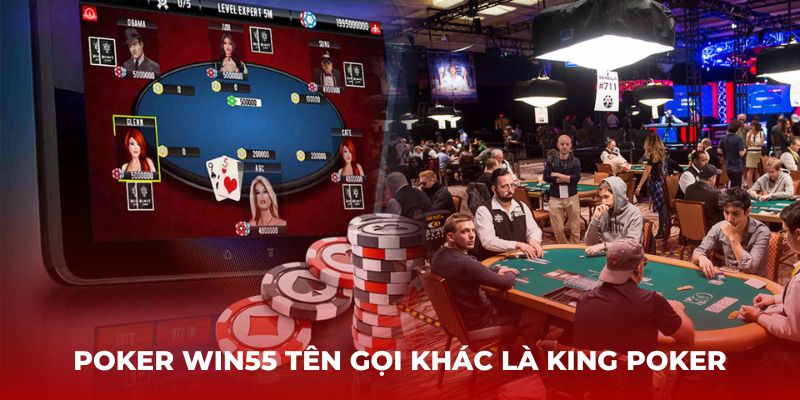 Poker Win55 tên gọi khác là King Poker